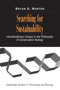 Searching for Sustainability: Interdisciplinary Essays in the Philosophy of Conservation Biology (Cambridge Studies in Philosophy and Biology) First Edition by Bryan G. Norton