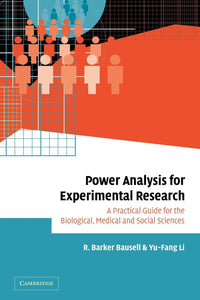 Power Analysis for Experimental Research: A Practical Guide for the Biological, Medical and Social Sciences by R. Barker Bausell (Author), Yu-Fang Li (Author)
