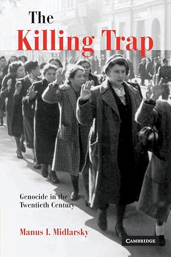 The Killing Trap: Genocide in the Twentieth Century by Manus I. Midlarsky