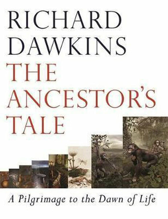 The Ancestor's Tale : A Pilgrimage to the Dawn of Life by Richard Dawkins (Author)