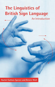 The Linguistics of British Sign Language: An Introduction by Rachel Sutton-Spence (Author), Bencie Woll (Author)