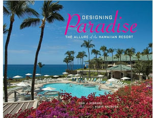 Designing Paradise: The Allure of the Hawaiian Resort by Don Hibbard, Augie Salbos