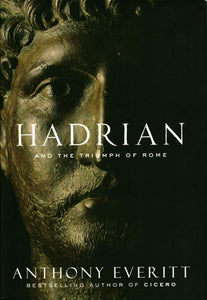 Hadrian and the Triumph of Rome  by Anthony Everitt (Author)