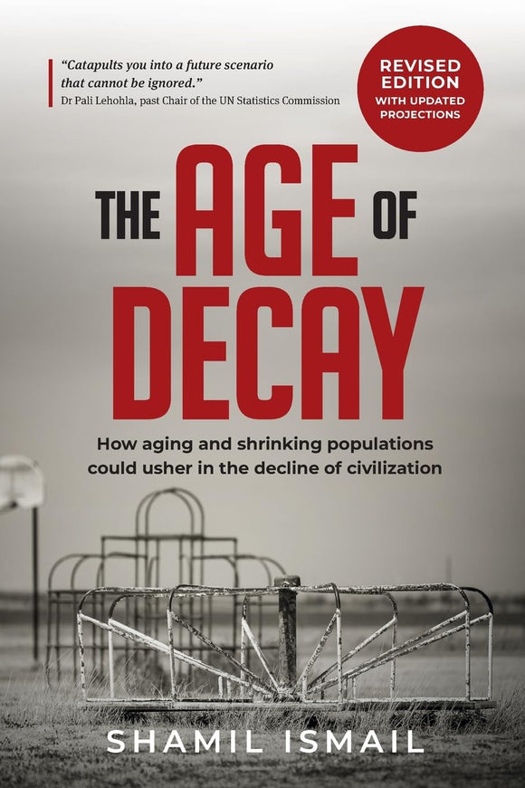 The Age of Decay: How Aging and Shrinking Populations could Usher in the Decline of Civilization by Shamil Ismail (Author)