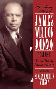 The Selected Writings of James Weldon Johnson: Volume I: New York Age Editorials (1914-1923)  by Sondra Kathryn Wilson (Editor)