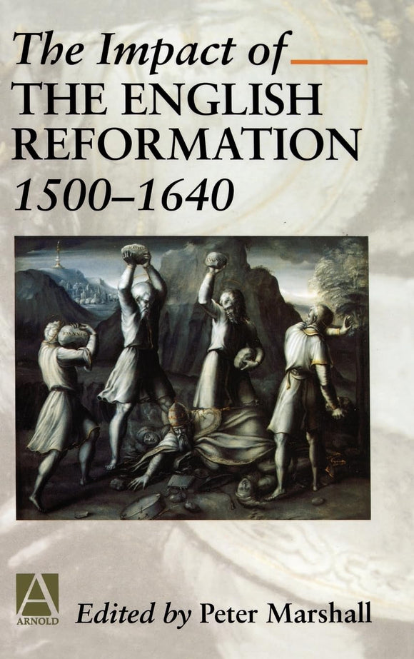 The Impact of the English Reformation, 1500-1640 by Peter Marshall (Editor)