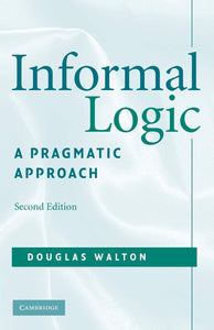 Informal Logic: A Pragmatic Approach by Douglas Walton (Author)