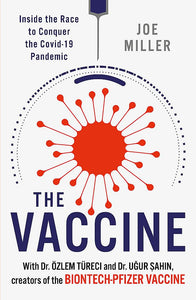 The Vaccine: Inside the Race to Conquer the COVID-19 Pandemic by Joe Miller (Author), Uğur Şahin (Author), Özlem Türeci (Author)