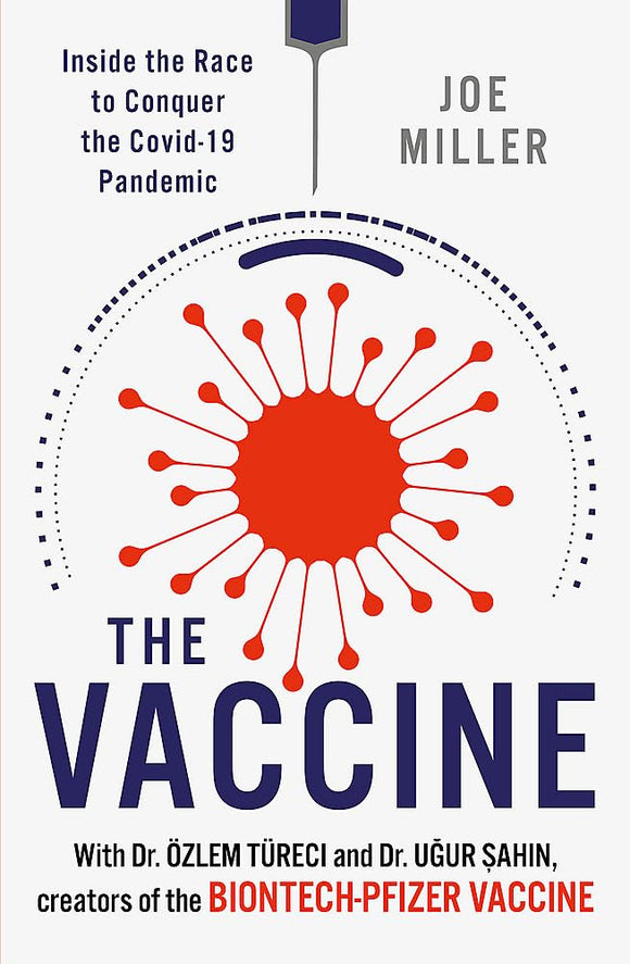 The Vaccine: Inside the Race to Conquer the COVID-19 Pandemic by Joe Miller (Author), Uğur Şahin (Author), Özlem Türeci (Author)