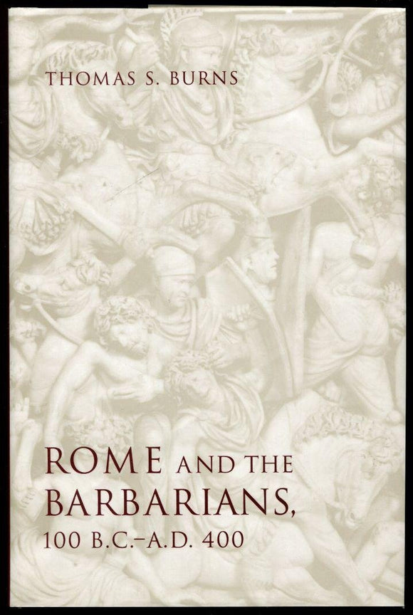 Rome and the Barbarians, 100 B.C.–A.D. 400 by Thomas S. Burns (Author)