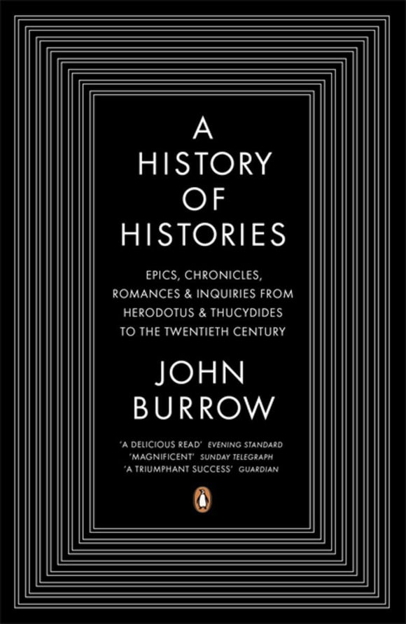 A History of Histories: Epics, Chronicles, Romances, and Inquiries from Herodotus and Thucy by John Burrow (Author)