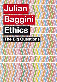 The Big Questions: Ethics by Julian Baggini