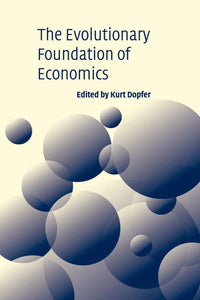 The Evolutionary Foundations of Economics by Kurt Dopfer (Editor)