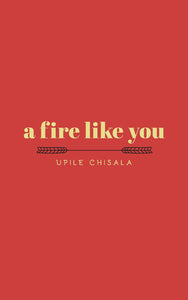 a fire like you by Upile Chisala