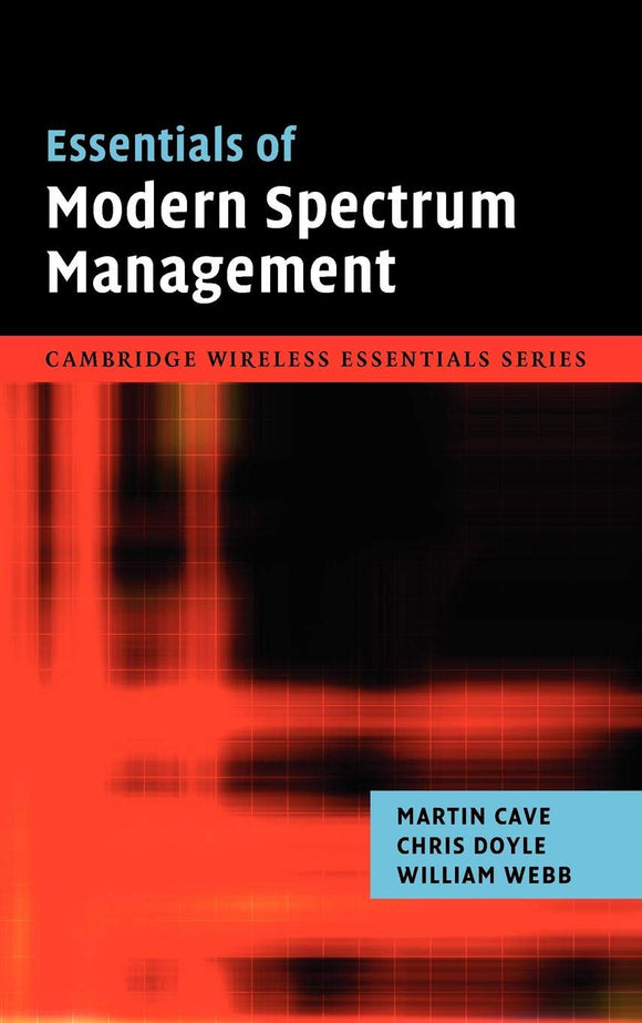 Essentials of Modern Spectrum Management by Martin Cave (Author), Chris Doyle (Author), William Webb (Author)