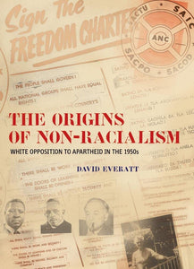 The Origins of Non-Racialism: White opposition to apartheid in the 1950s by David Everatt