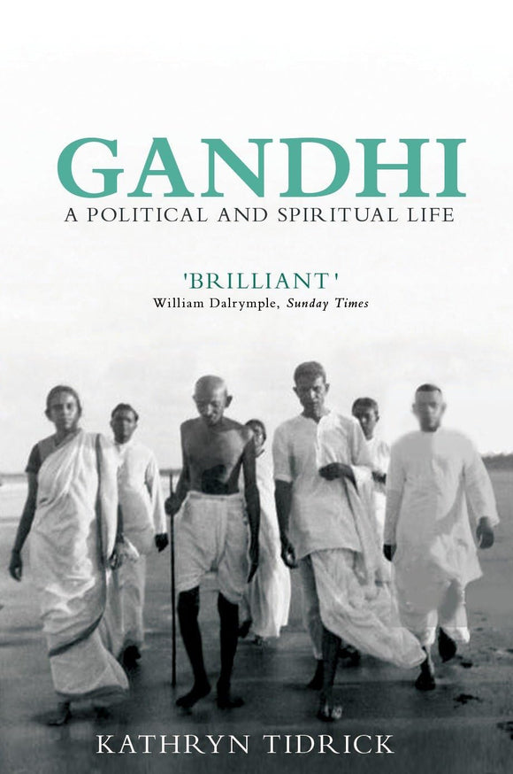 Gandhi: A Political and Spiritual Life by Kathryn Tidrick (Author)
