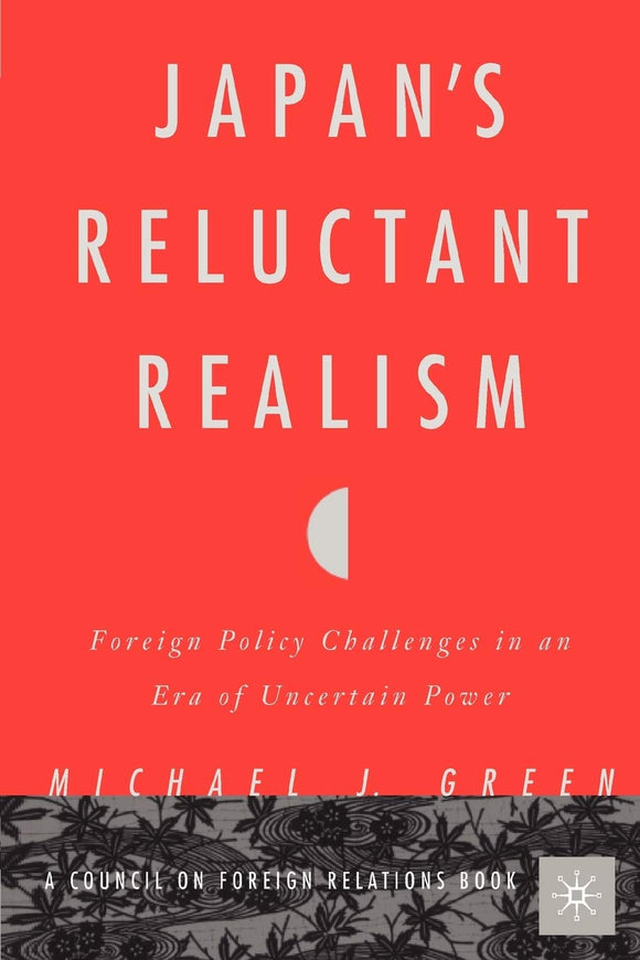 Japan's Reluctant Realism: Foreign Policy Challenges in an Era of Uncertain Power by M. Green (Author)
