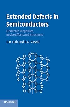 Extended Defects in Semiconductors: Electronic Properties, Device Effects and Structures 1st Edition by D. B. Holt (Author), B. G. Yacobi