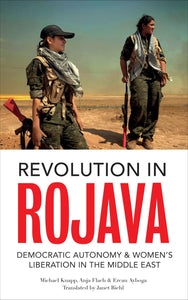 Revolution in Rojava: Democratic Autonomy and Women's Liberation in the Syrian Kurdistan by Michael Knapp (Author), Ercan Ayboga (Author), Anja Flach (Author), Janet Biehl (Translator)