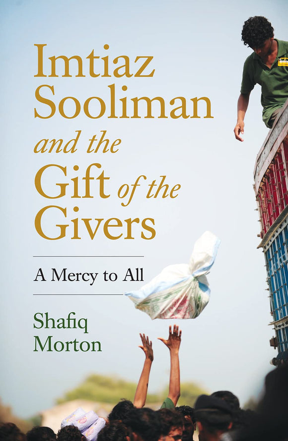 Imtiaz Sooliman and the Gift of the Givers: A Mercy to All by Shafiq Morton (Author)