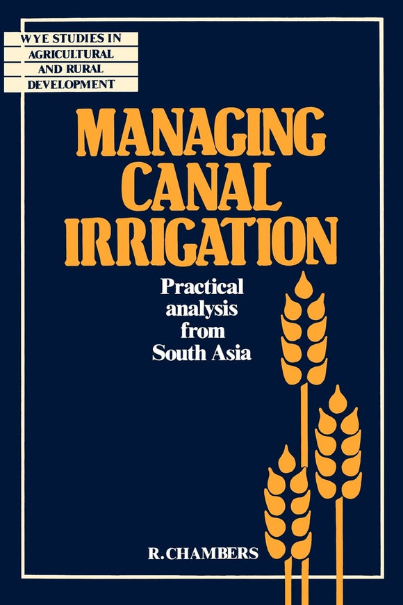 Managing Canal Irrigation: Practical Analysis from South Asia by Robert Chambers (Author)