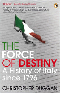 The Force of Destiny: A History Of Italy Since 1796 by Christopher Duggan (Author)