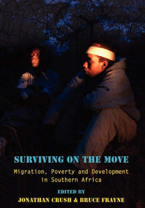 Surviving on the Move Migration, Pover by Jonathan Crush (Editor), Bruce Frayne (Editor)