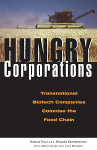 Hungry Corporations: Transnational Biotech Companies Colonise the Food Chain by Helena Paul