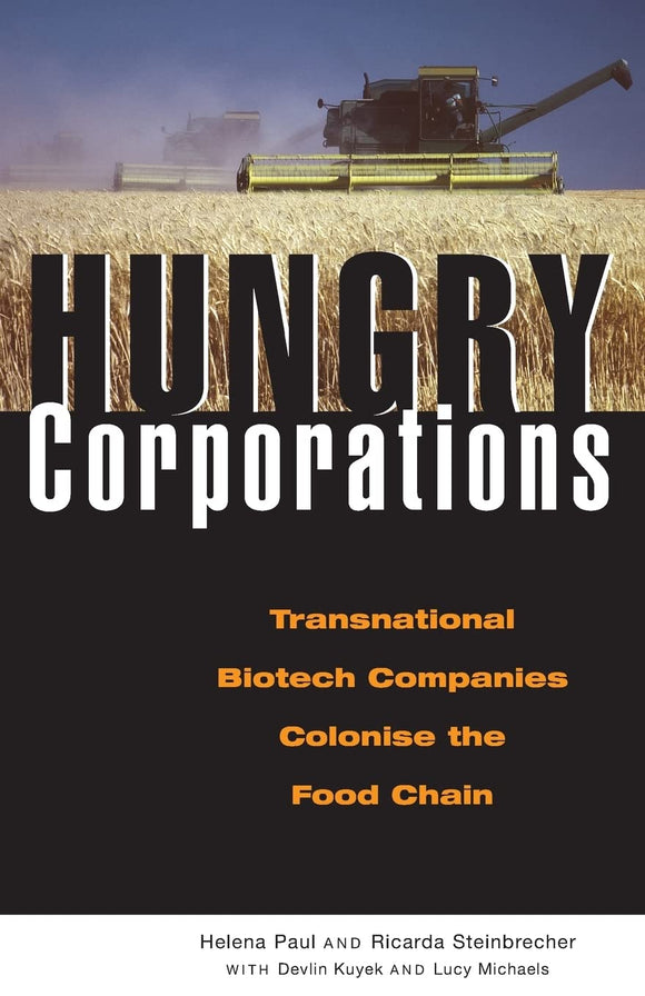 Hungry Corporations: Transnational Biotech Companies Colonise the Food Chain by Helena Paul