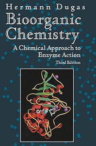 Bioorganic Chemistry: A Chemical Approach to Enzyme Action by Hermann Dugas