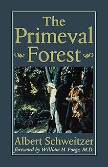 The Primeval Forest by Albert Schweitzer, William H. Foege