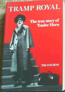 Tramp Royal : The True Story of Trader Horn  by Couzens, Tim