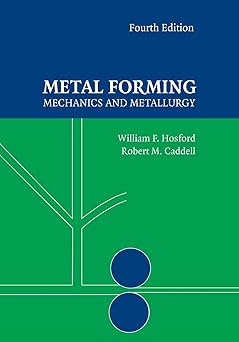 Metal Forming: Mechanics and Metallurgy by William F. Hosford (Author), Robert M. Caddell