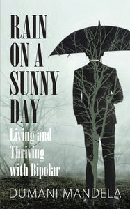 Rain on a Sunny Day: Living and Thriving with Bipolar by Dumani Mandela (Author)