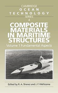 Composite Materials in Maritime Structures (Cambridge Ocean Technology Series 4 ), Volume 1 Fundamental Aspects by R. A. Shenoi, J. F. Wellicome