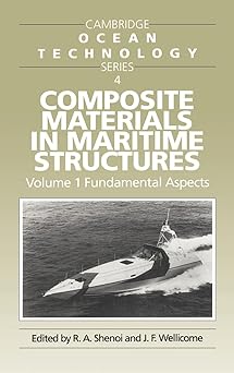Composite Materials in Maritime Structures (Cambridge Ocean Technology Series 4 ), Volume 1 Fundamental Aspects by R. A. Shenoi, J. F. Wellicome