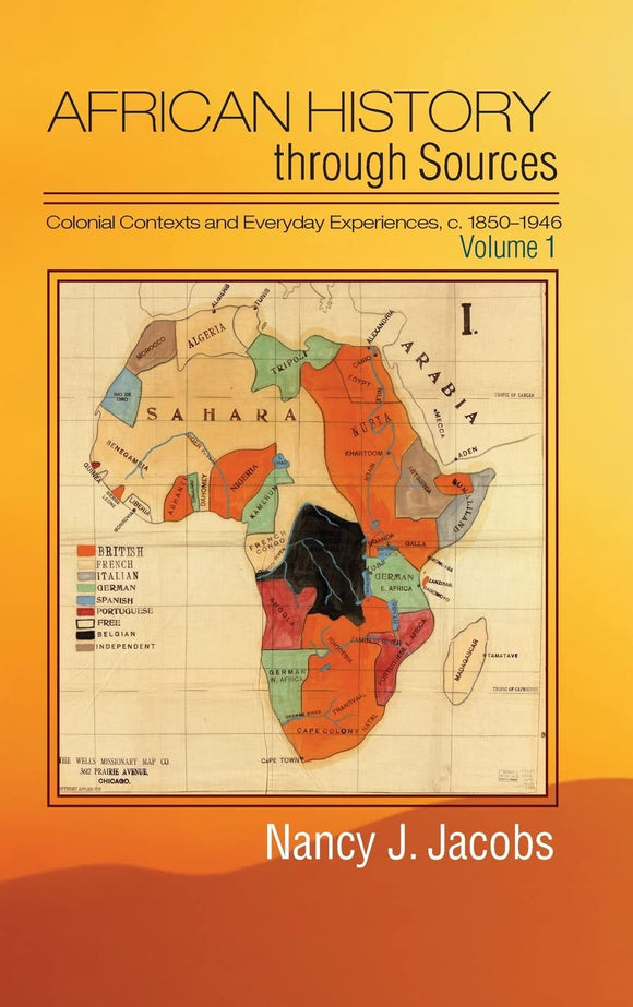 African History through Sources: Volume 1, Colonial Contexts and Everyday Experiences, c.1850-1946 by Jacobs, Nancy J.