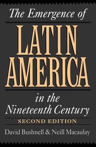 The Emergence of Latin America in the Nineteenth Century by David Bushnell (Author), Neill MacAulay (Author)