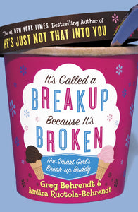 It's Called A Breakup Because It's Broken, The Smart Girl's Break-up Buddy by Greg Behrendt (Author)