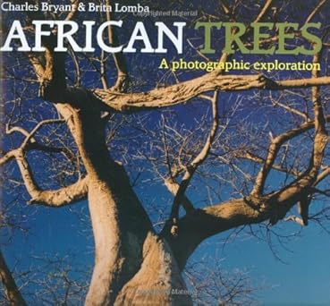 African Trees: A Photographic Exploration by Charles Bryant, Brita Lomba
