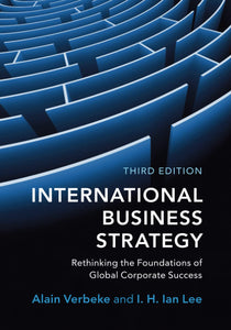 International Business Strategy: Rethinking the Foundations of Global Corporate Success by Alain Verbeke (Author), I. H. Ian Lee (Author)