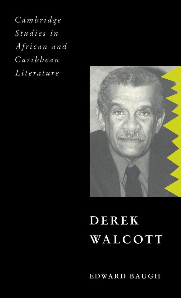 Derek Walcott (Cambridge Studies in African and Caribbean Literature, Series Number 10) by Edward Baugh (Author)