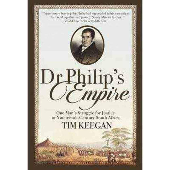 Dr Philip’s Empire: One Man’s Struggle for Justice in Nineteenth-Centu ...