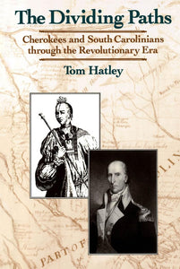 The Dividing Paths: Cherokees and South Carolinians through the Era of Revolution by Tom Hatley (Author)