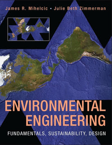 Environmental Engineering: Fundamentals, Sustainability, Design by James R. Mihelcic