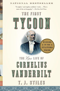 The First Tycoon: The Epic Life of Cornelius Vanderbilt by T.J. Stiles (Author) {second hand}