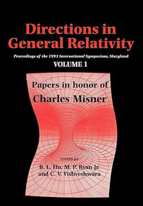 Directions in General Relativity: Volume 1: Proceedings of the 1993 International Symposium, Maryland: Papers in Honor of Charles Misner by B. L. Hu, M. P. Ryan Jr , & 1 more
