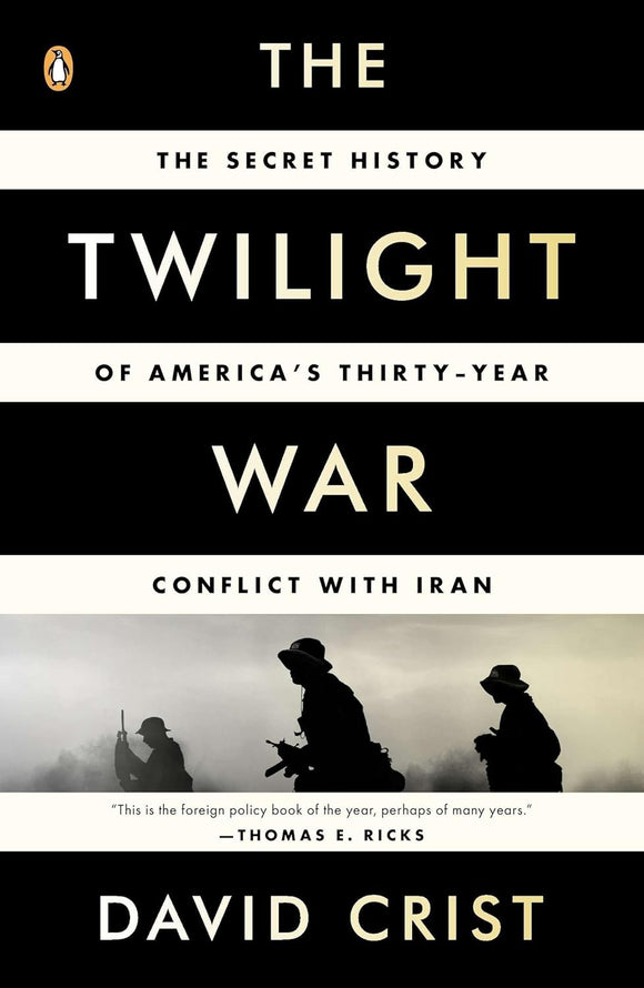 The Twilight War: The Secret History of America's Thirty-Year Conflict with Iran by David Crist (Author)