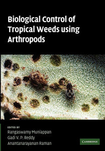 Biological Control of Tropical Weeds Using Arthropods by Rangaswamy Muniappan (Editor), Gadi V. P. Reddy (Editor), Anantanarayanan Raman (Editor)